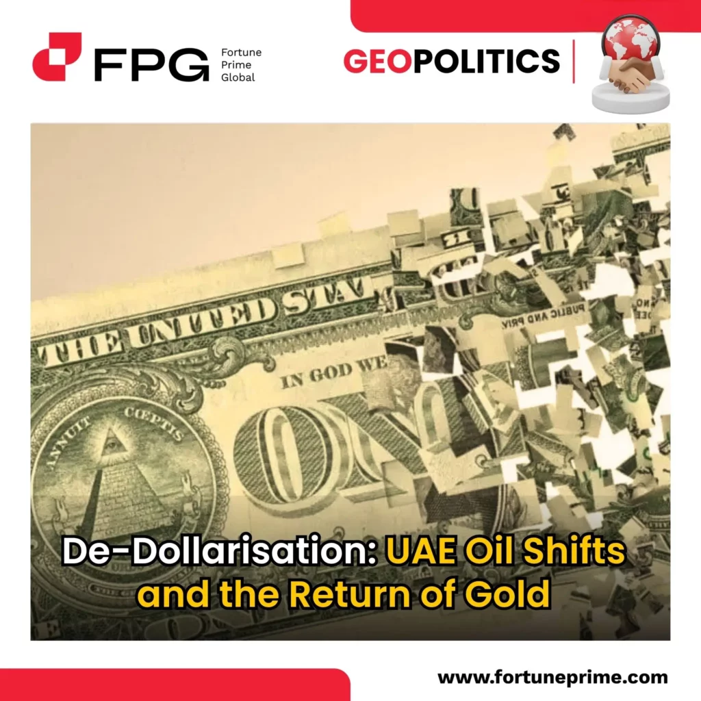 De-Dollarisation UAE Oil Shifts and the Return of Gold