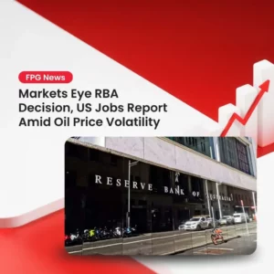 Markets Eye RBA Decision, US Jobs Report Amid Oil Price Volatility