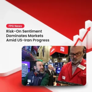 Risk-On Sentiment Dominates Markets Amid US-Iran Progress