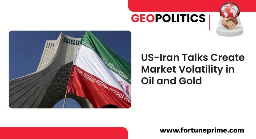 US-Iran Talks Create Market Volatility in Oil and Gold
