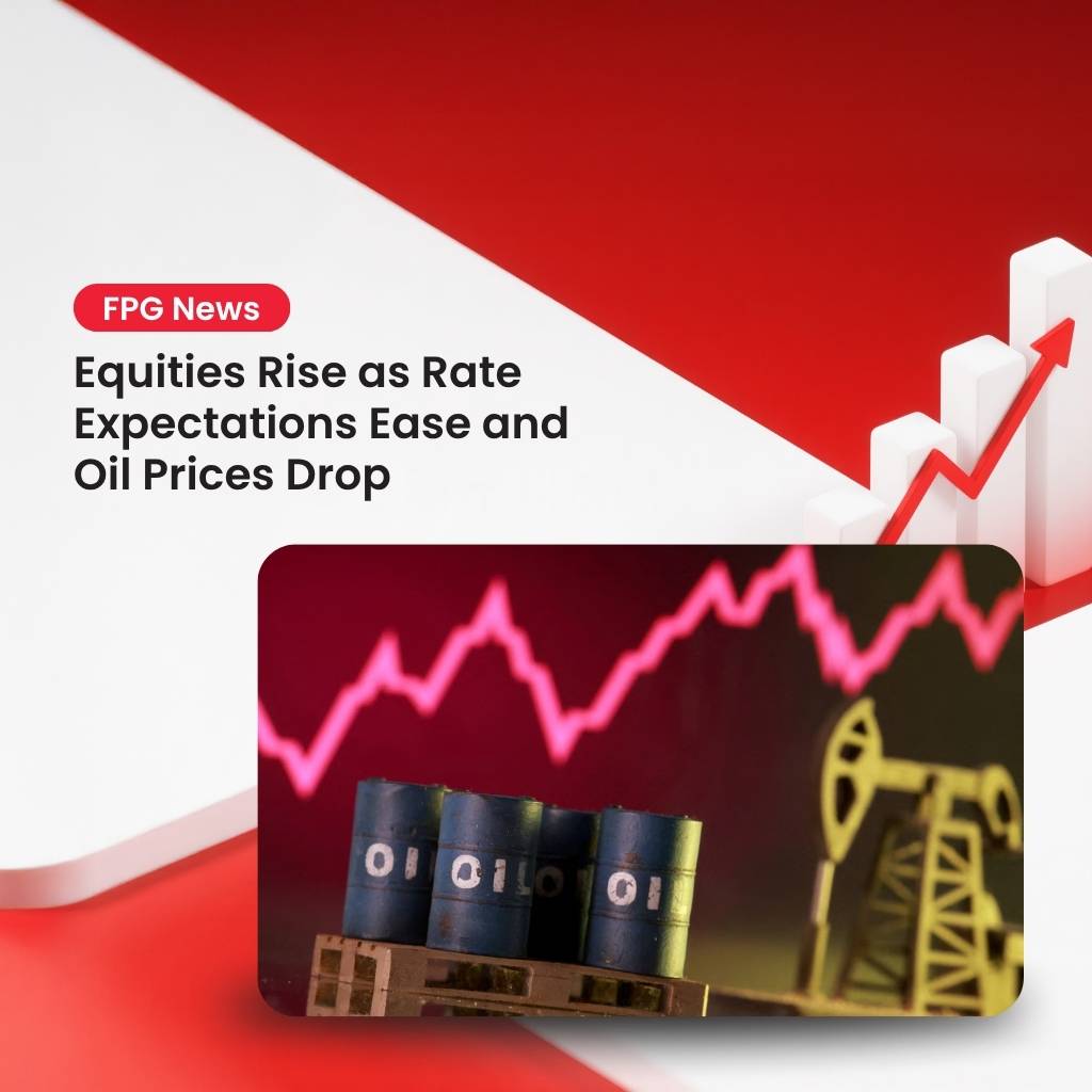 Equities Rise as Rate Expectations Ease and Oil Prices Drop