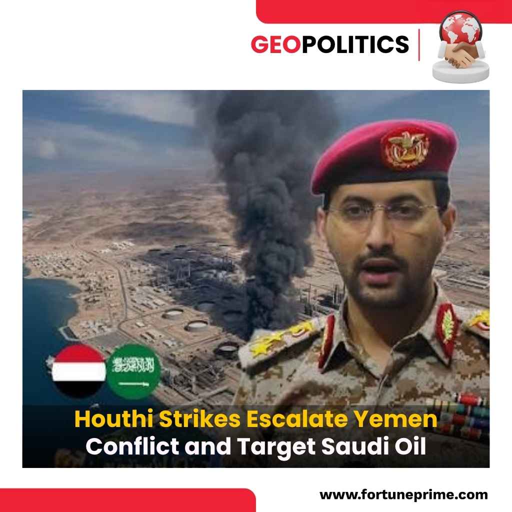 Houthi Strikes Escalate Yemen Conflict and Target Saudi Oil