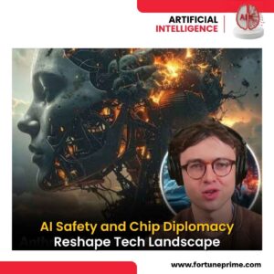 AI Safety and Chip Diplomacy Reshape Tech Landscape