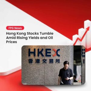 Hong Kong Stocks Tumble Amid Rising Yields and Oil Prices