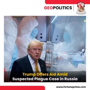 Trump Offers Aid Amid Suspected Plague Case in Russia